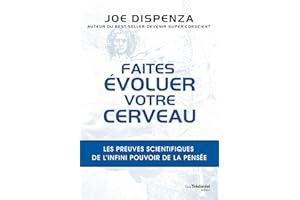 Faites évoluer votre cerveau - Les preuves scientifiques de l'infini pouvoir de la pensée (French Edition)