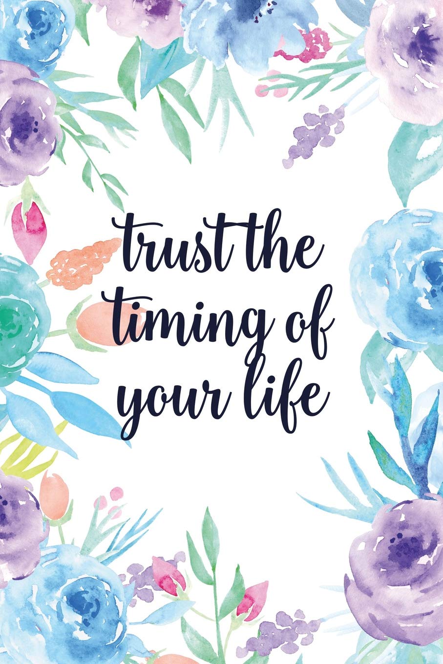 Trust The Timing Of Your Life Quotes Trust The Timing Of Your Life: Blank Lined Inspirational Quote Notebook -  Quotes On Each Page : Hand, Notes By: Books