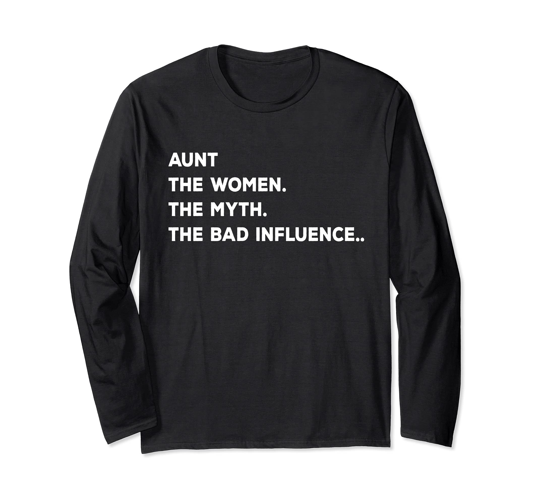 Aunt The Myth The Women The Bad Influence: Funny Auntie Joke Long Sleeve T-Shirt