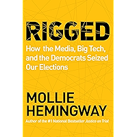 Rigged: How the Media, Big Tech, and the Democrats Seized Our Elections