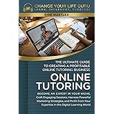 Online Tutoring: The Ultimate Guide to Creating a Profitable Online Tutoring Business (Side Hustles)