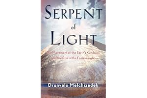 Serpent of Light: Beyond 2012: The Movement of the Earth's Kundalini and the Rise of the Female Light