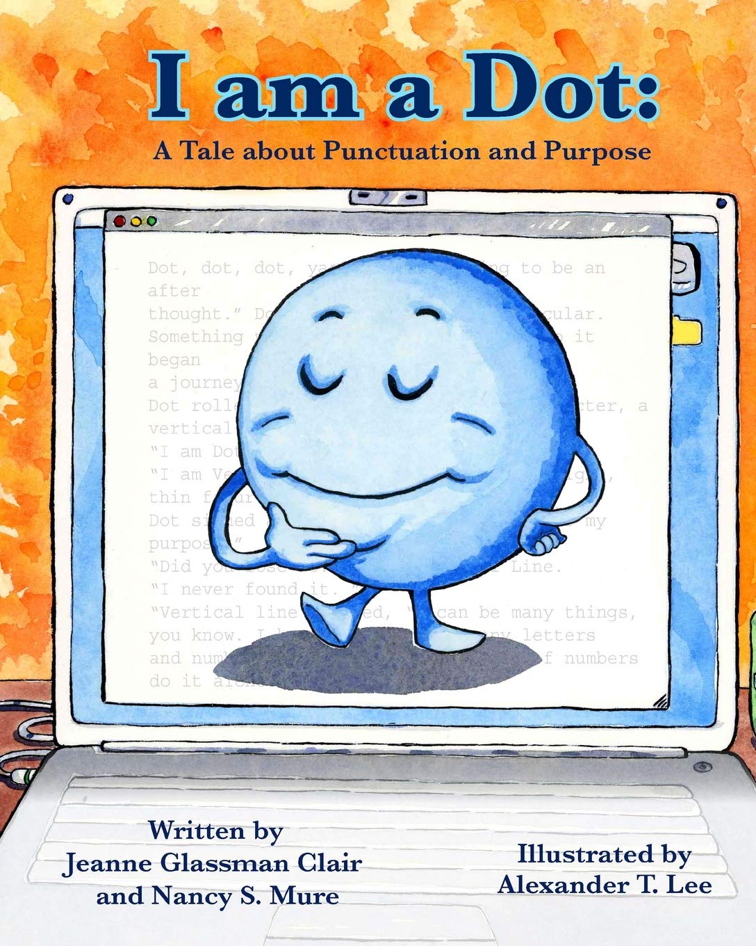 I Am A Dot A Tale About Punctuation And Purpose Clair Jeanne Glassman Mure Nancy S Amazon Com Books