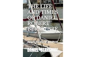 THE LIFE AND TIMES OF DANIEL ROBERT BERKSHIRE: AN AUTOBIOGRAPHY