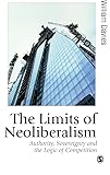 The Limits of Neoliberalism: Authority, Sovereignty and the Logic of Competition