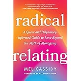 Radical Relating: A Queer and Polyamory-Informed Guide to Love Beyond the Myth of Monogamy
