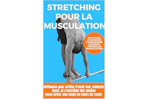 Stretching pour la Musculation : méthodes pour arrêter d'avoir mal, soulever lourd, et s'entraîner des années (sans briser so