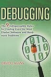 Debugging: The 9 Indispensable Rules for Finding Even the Most Elusive Software and Hardware Problems