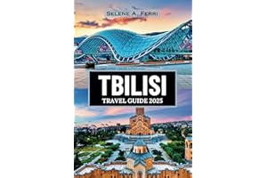 TBILISI TRAVEL GUIDE 2025: A Complete Journey Through the Culture, Cuisine, and Landmarks of Georgia’s Capital—with Stunning 
