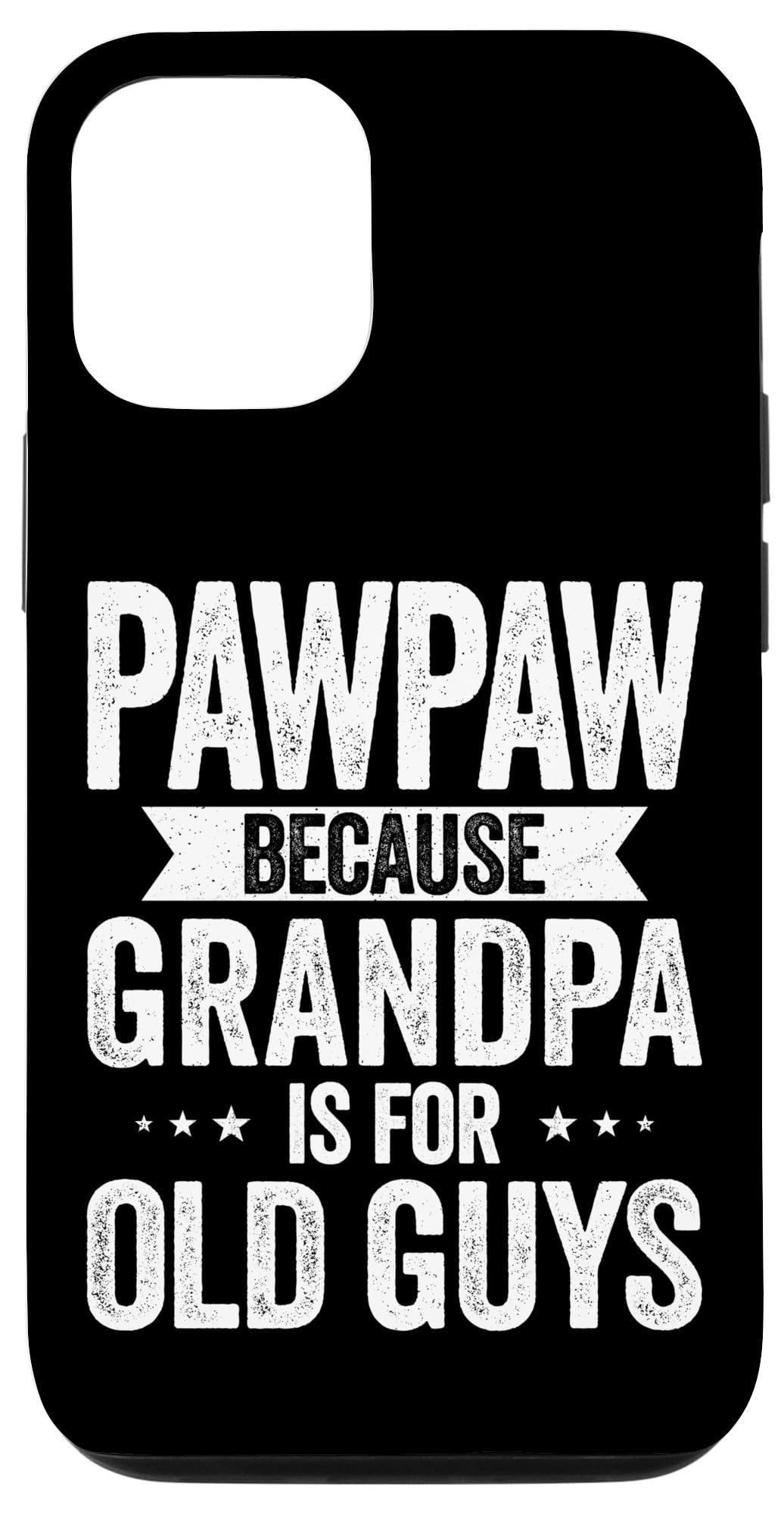 iPhone 15 Pawpaw Because Grandpa Too Old Funny Cool Case