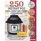 250 Instant Pot Duo Crisp Air Fryer Cookbook: Affordable, Easy and Delicious Instant Pot Air Fryer Crisp Recipes for Beginner