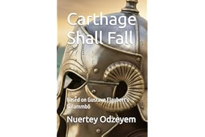 Carthage Shall Fall: based on Gustave Flaubert's Salammbô