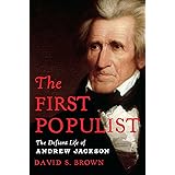 The First Populist: The Defiant Life of Andrew Jackson