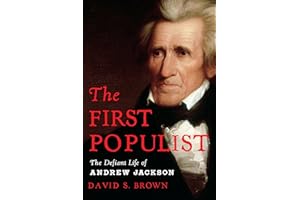 The First Populist: The Defiant Life of Andrew Jackson