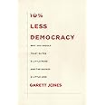 10% Less Democracy: Why You Should Trust Elites a Little More and the Masses a Little Less