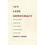 10% Less Democracy: Why You Should Trust Elites a Little More and the Masses a Little Less