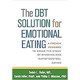 The DBT Solution for Emotional Eating: A Proven Program to Break the Cycle of Bingeing and Out-of-Control Eating