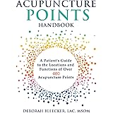 Acupuncture Points Handbook: A Patient's Guide to the Locations and Functions of over 400 Acupuncture Points (Natural Medicin