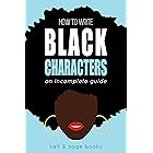How to Write Black Characters: An Incomplete Guide (Incomplete Guides Book 1)