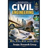 Civil Engineering: A Comprehensive Guide to Concepts, Technologies &amp; Real World Applications (Engineering Study Books By Sanjay Mandavi)