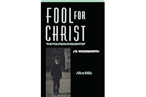 Fool for Christ: The Intellectual Politics of J.S. Woodsworth: Political Thought of J.S. Woodsworth (Heritage)