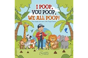 I POOP, YOU POOP, WE ALL POOP!