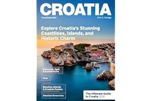 CROATIA TRAVEL GUIDE: The Ultimate Journey Through Dubrovnik, Split, Hvar, Plitvice Lakes, Korčula, and the Dalmatian Coast –