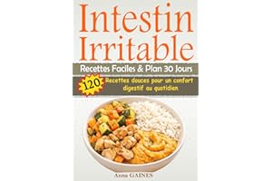 Intestin Irritable Recettes Faciles & Plan 30 Jours: 120 recettes douces pour un confort digestif au quotidien (Livre de Rece