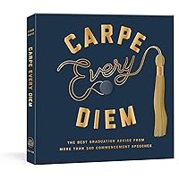 Carpe Every Diem: The Best Graduation Advice from More Than 100 Commencement Speeches : A Graduation Book