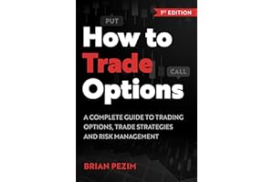 How to Trade Options: A complete guide to trading options, trade strategies and risk management