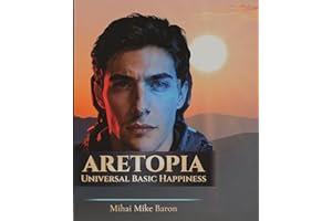 Aretopia-Universal Basic Happiness: A Novel of Artificial Intelligence, Utopia, and the Meaning of Being Human