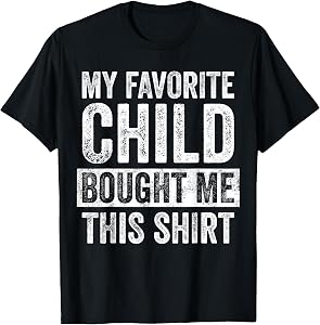 My Favorite Child Bought Me This | Funny Mom Dad Joke T-Shirt