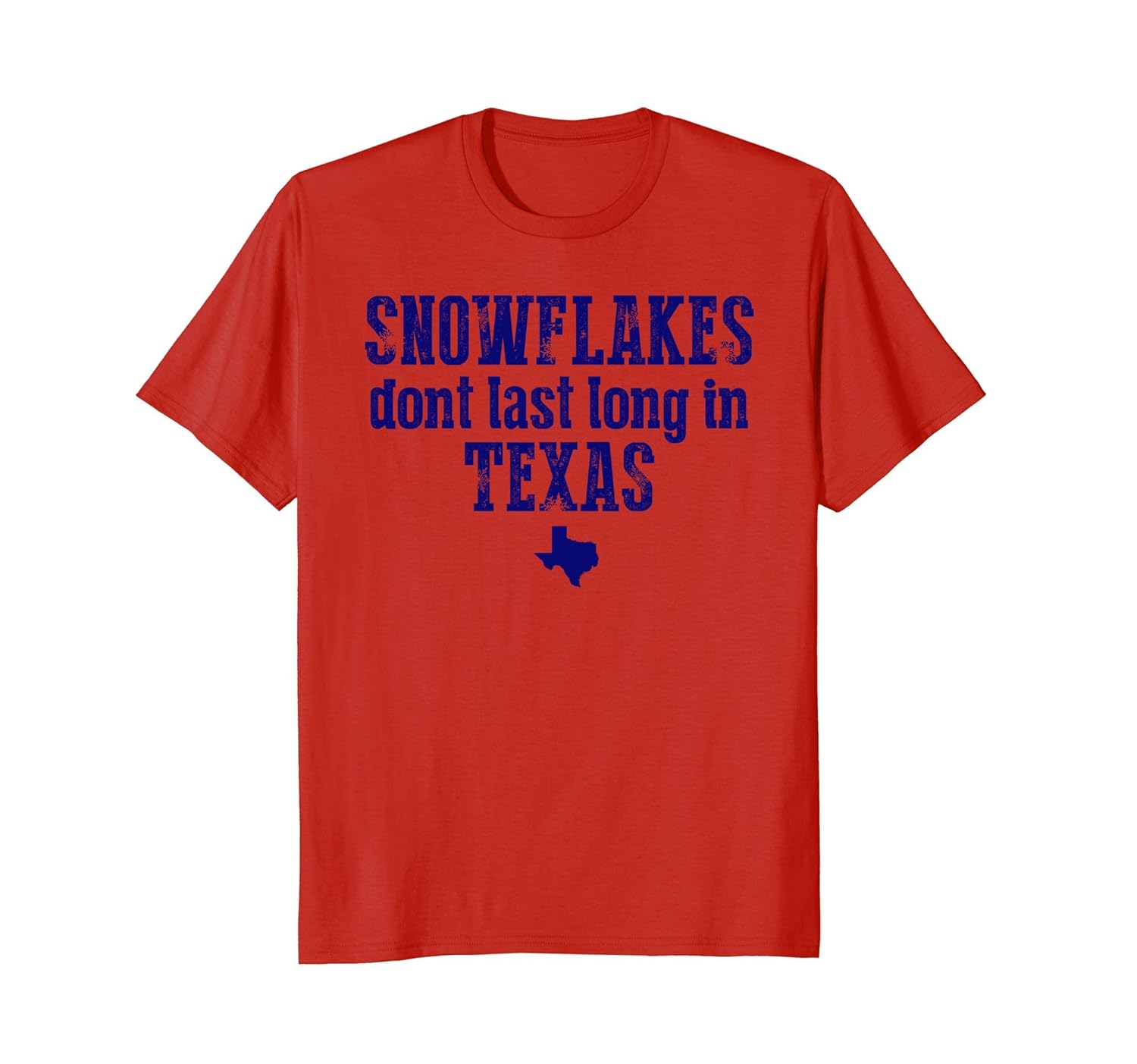 Snowflakes Don't Last Long Texas Funny Conservative T-Shirt-anz