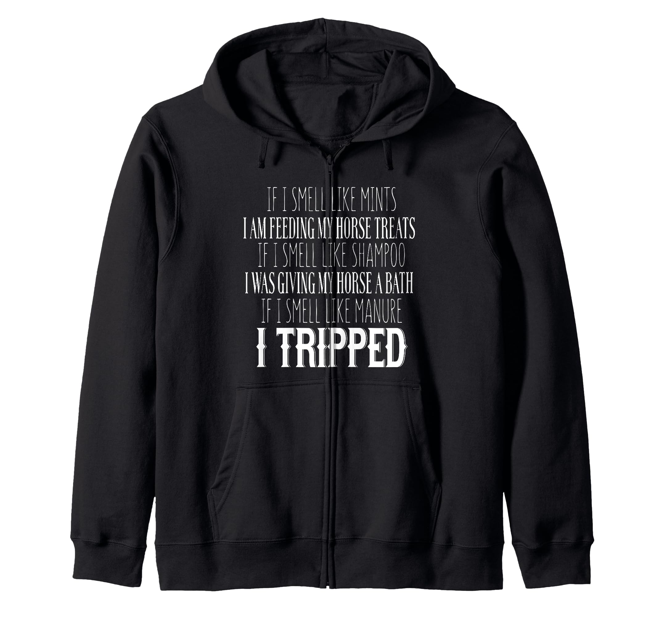 If I Smell Like Mints I Am Feeding My Horse Treats - Funny Zip Hoodie