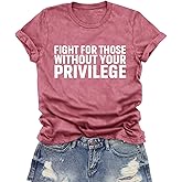 LuxLass Equality Shirt for Women Human Rights T-Shirts Fight for Those Without Your Privilege Letter Printing Tee Top