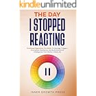 The Day I Stopped Reacting: Emotional Regulation for Adults To Manage Triggers, Strengthen Resilience, and Build Emotional Intelligence That Works in Real Life (The Rising Empaths Book 5)