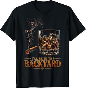 I'll Be in The Backyard Funny Men Graphic T-Shirt