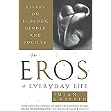 The Eros of Everyday Life: Essays on Ecology, Gender and Society