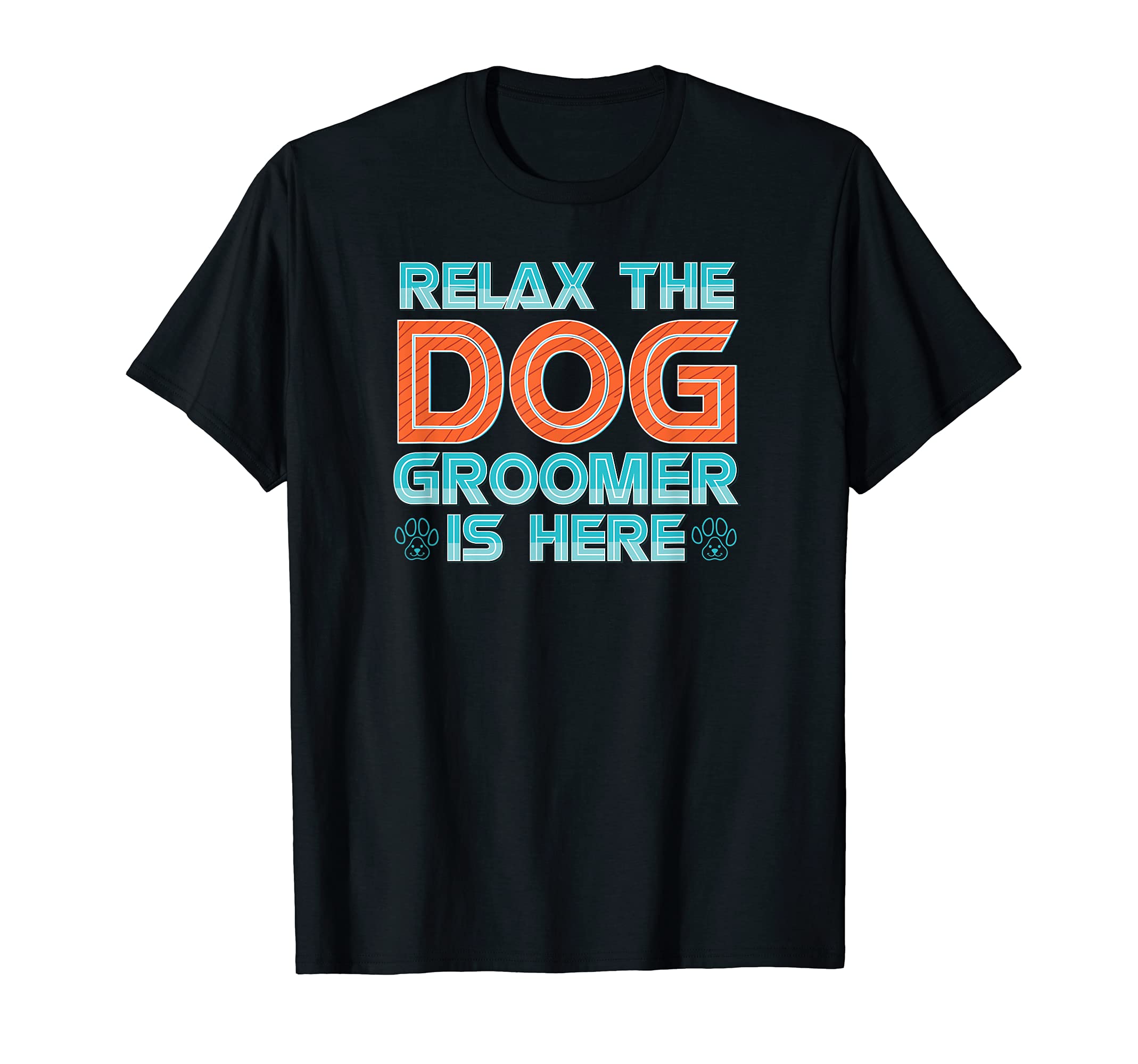 Relax the Dog Groomer Is Here - Groomers Cuddler Grooming T-Shirt