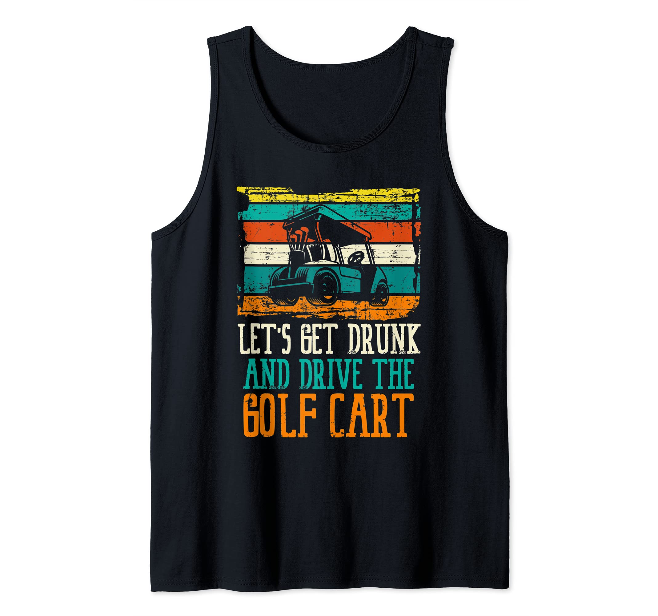 Let's Get Drunk And Drive Golf Cart Ball Swing Golfer Course Tank Top