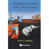Understanding Time And Space: An Invitation To The Theory Of Relativity For Anyone Who Is Now, Or Has Ever Been, An Inquisitive High School Student