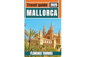 Mallorca Travel Guide 2025: Explore Scenic Villages, Stunning Beaches, and Authentic Life in Spain’s Balearic Islands with Walking Tours, Local Cuisine, and Wineries