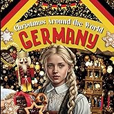 Christmas Around the World: Germany - Christmas in Germany for Kids, Christmas in Germany Book, Germany for Kids, A German Christmas, Christmas Around ... Kids (Holidays Around the World Collection)