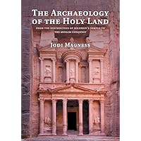 The Archaeology of the Holy Land: From the Destruction of Solomon's Temple to the Muslim Conquest