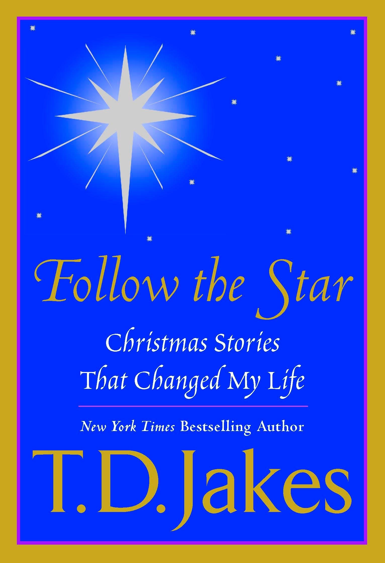 Follow The Star Christmas Stories That Changed My Life Jakes T D 9780425198292 Amazon Com Books christmas stories that changed my life