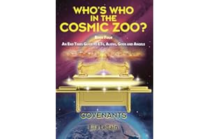 COVENANTS Book Four An End Times Guide To ETs, Aliens, Gods & Angels: Who's Who in the Cosmic Zoo?