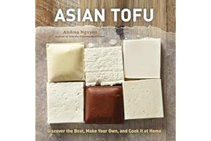 Asian Tofu: Discover the Best, Make Your Own, and Cook It at Home [A Cookbook]