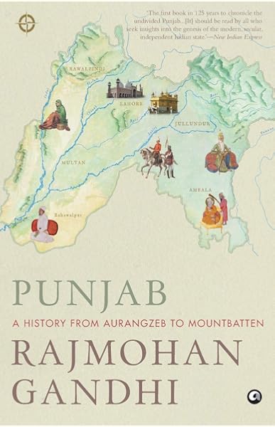 Punjab A History From Aurangzeb To Mountbatten Rajmohan Gandhi 9789382277583 Amazon Com Books