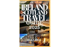 Ireland and Scotland Travel guide 2025: Discover Breathtaking Landscapes, Historic Castles, Charming Villages, Hidden Gems, Local Secrets, Scenic Road Trips, and Cultural Experiences