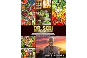 DR. SEBI'S TREATMENT BOOK: Holistic Approach to Detox, Regenerate Cells, Boost Immunity, Cleanse the Liver, Balance pH, and A